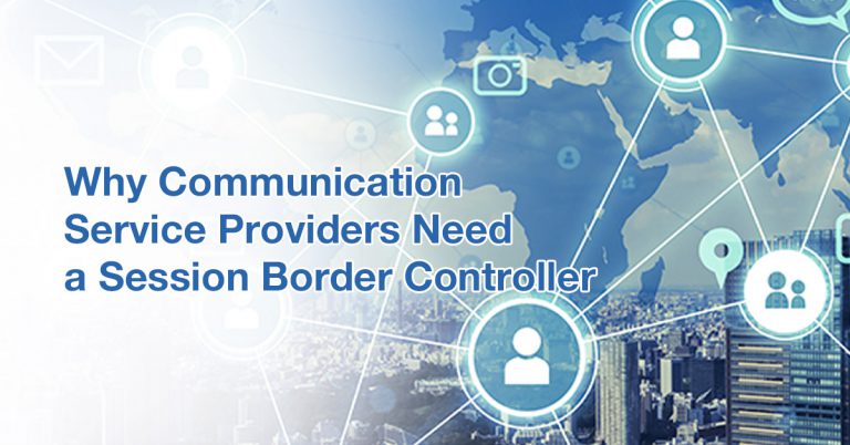 Why Communication Service Providers Need a Session Border Controller