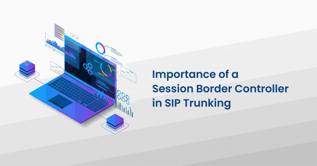 Importance of a Session Border Controller in SIP Trunking