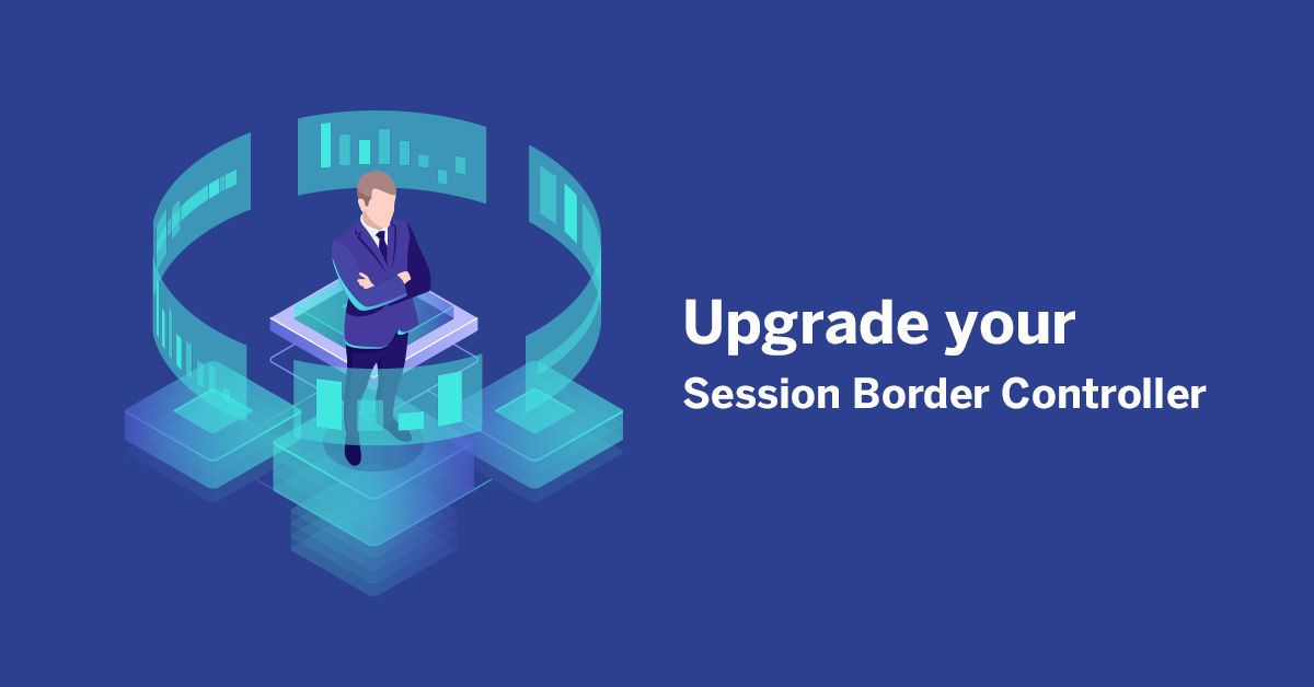 Upgrade your Session Border Controller